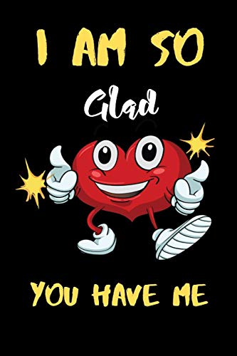 I am So Gad you have me: A perfect Valentines Day  Gifts For Husband From Wife, Wedding Anniversary Gifts for him.