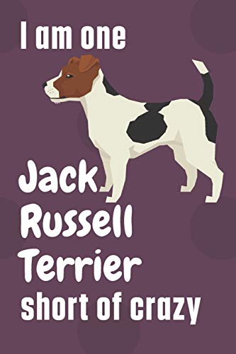 I am one Jack Russell Terrier short of crazy: For Jack Russell Terrier Dog Fans