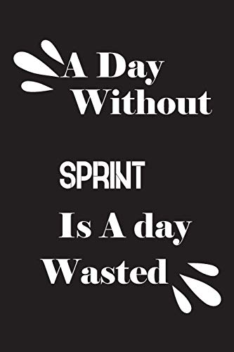 A day without sprint is a day wasted