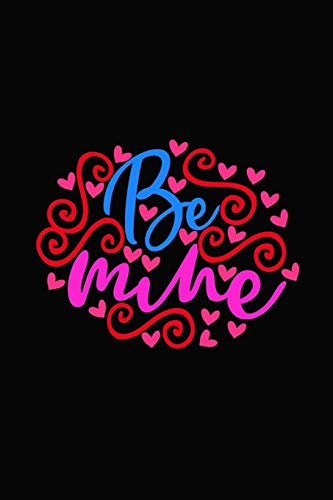 Be mine: Girlfriend or boyfriend valentine's day gift ideas share the love with him or her. Lovely cover message for people of all ages who love the romance that Valentines Day brings.