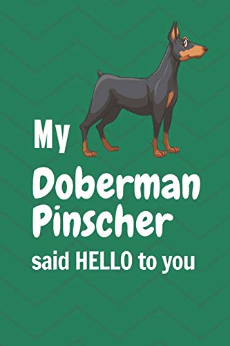My Doberman Pinscher said HELLO to you: For Doberman Pinscher Dog Fans