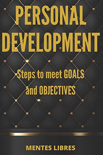 PERSONAL DEVELOPMENT Steps to meet GOALS and OBJECTIVES: Develop skills to be a successful person!