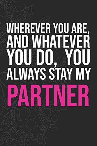 Wherever you are, And whatever you do,  You always Stay My Partner