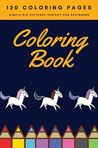 120 Coloring pages simple big pictures perfect for beginners Coloring book: Coloring book / 120 pages, 6??9, Unicorn, Animals, Jobs, Gifts, Beginners, 2020 Gift Ideas