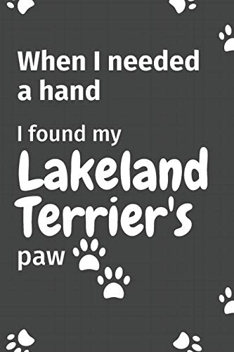 When I needed a hand, I found my Lakeland Terrier's paw: For Lakeland Terrier Puppy Fans