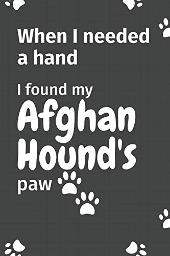 When I needed a hand, I found my Afghan Hound's paw: For Afghan Hound Puppy Fans