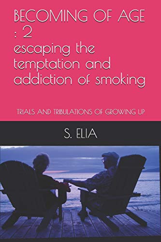 BECOMING OF AGE  : 2 escaping  the temptation and addiction  of smoking: TRIALS AND TRIBULATIONS OF GROWING UP