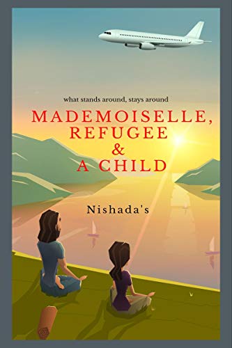 Mademoiselle, Refugee & a Child: What stands around, stays around!