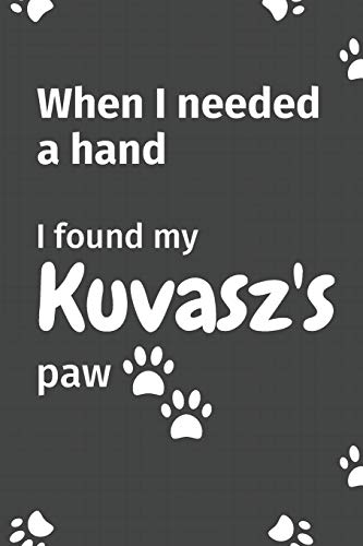 When I needed a hand, I found my Kuvasz's paw: For Kuvasz Puppy Fans