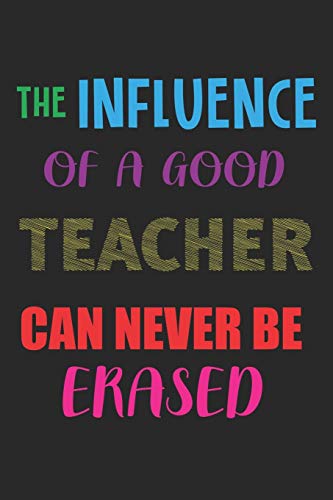 The Influence Of A Good Teacher Can Never Be Erased: Teacher Appreciation Gift, Teacher Thank You Gift, Teacher End of the School Year Gift, Birthday ... Teachers' Day Gift, Teacher Retirement Gift by Cool Notes