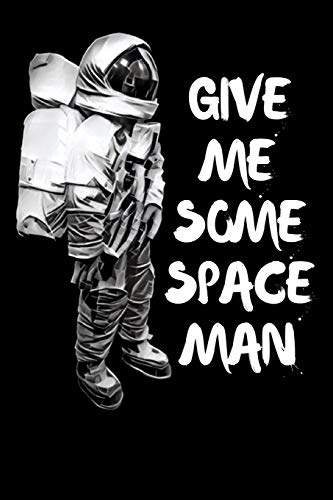 Give Me Some Space Man: This funny introvert space themed spaceman note book makes a great gift idea for any thinker, dreamer or anyone who likes to keep a record of their thoughts or dreams.