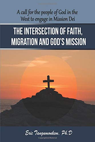 The Intersection of Faith, Migration and God?ÇÖs Mission: A call for the people of God in the West to engage in Mission Dei