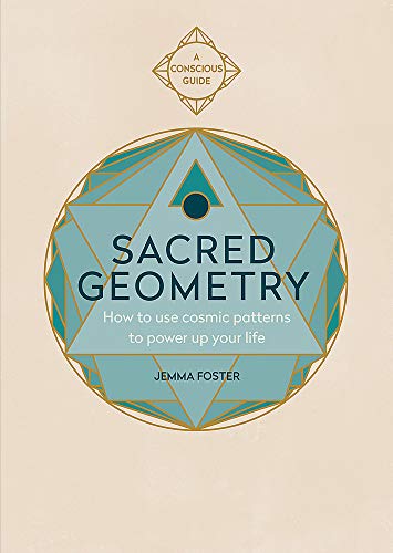 Sacred Geometry (Conscious Guides): How to use cosmic patterns to power up your life