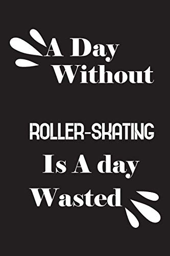 A day without roller-skating is a day wasted by Notebook Quotes notebook