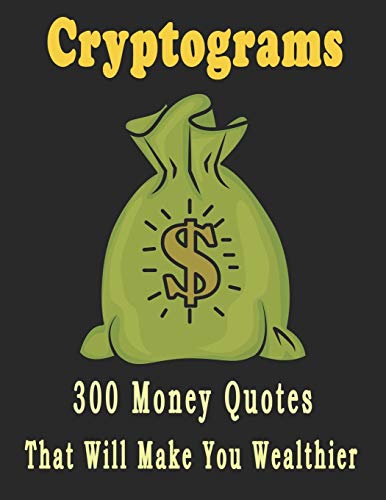 Cryptograms: 300 large print cryptograms puzzles for adults that will make you wealthier