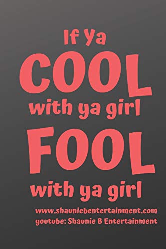 If Ya Cool With Ya Girl Fool With Ya Girl: Shaunie B Entertainment