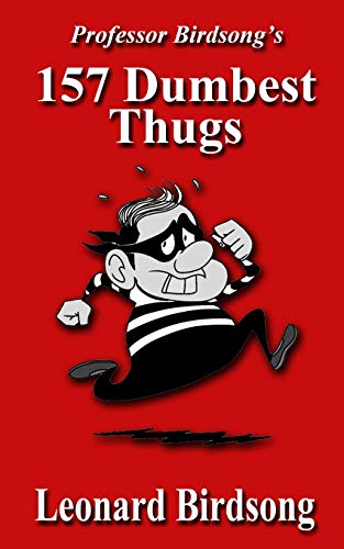 Professor Birdsong?ÇÖs: 157 Dumbest Thugs (Thieves, Thugs, & Rogues Series)