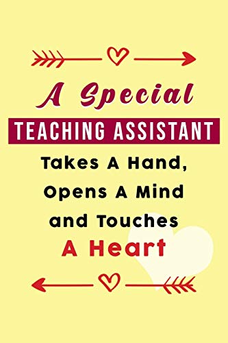 A Special Teaching Assistant Takes A Hand, Opens A Mind and Touches A Heart : Gift Present: For Teaching Assistant / Appreciation / Thank You