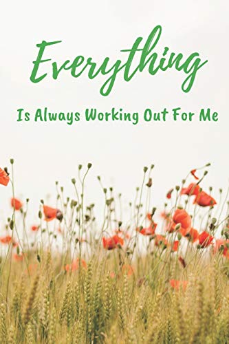Everything Is Always Working Out For Me