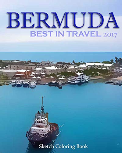 Bermuda Sketch Coloring Book: Best In Travel 2017 (TOP 10 COUNTRIES YOU DO NOT MISS IN 2017) (Volume 5)