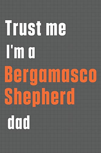Trust me I'm a Bergamasco Shepherd dad: For Bergamasco Shepherd Dog Dad