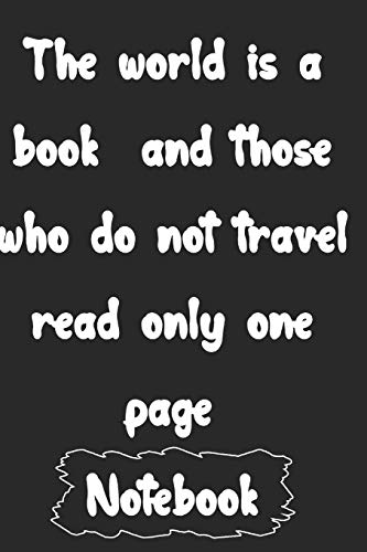 The world is a book  and those who do not travel read only one page.