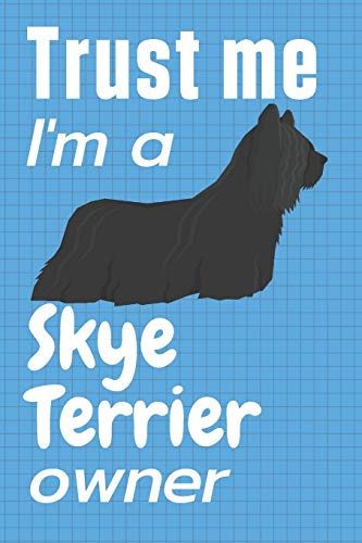 Trust me I am a Skye Terrier owner: For Skye Terrier Dog Fans