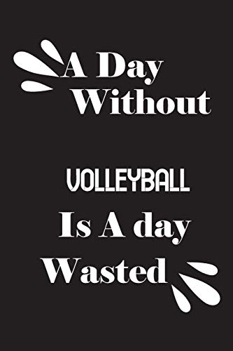 A day without volleyball is a day wasted