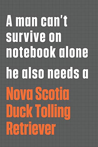 A man can???t survive on notebook alone he also needs a Nova Scotia Duck Tolling Retriever: For Nova Scotia Duck Tolling Retriever Dog Fans