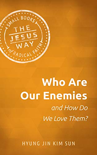 Who Are Our Enemies and How Do We Love Them? (Jesus Way: Small Books of Radical Faith)