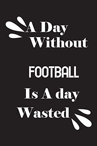A day without football is a day wasted