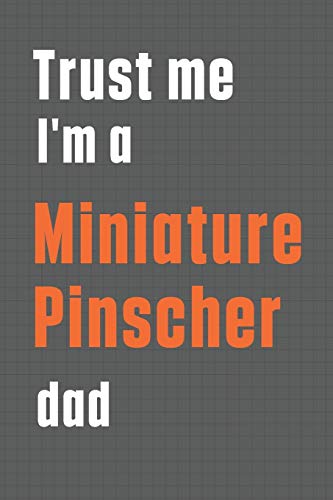 Trust me I'm a Miniature Pinscher dad: For Miniature Pinscher Dog Dad