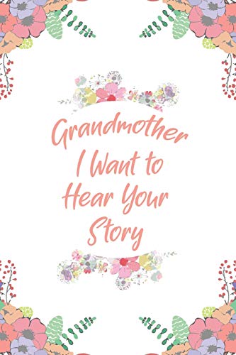 Grandmother, I Want to Hear Your Story: Great gift idea to share your life with someone you love, Funny short autobiography Gift Idea For Grandmother by Designood Family Journal