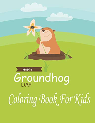 Happy Groundhog Day Coloring Book For Kids: Funny Groundhog Animal Coloring book Great Gift for Birthday Party To Boys & Girls, Ages 4-8