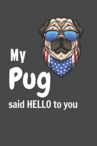 My Pug said HELLO to you: For Pug Dog Fans