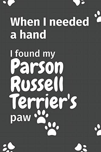When I needed a hand, I found my Parson Russell Terrier's paw: For Parson Russell Terrier Puppy Fans
