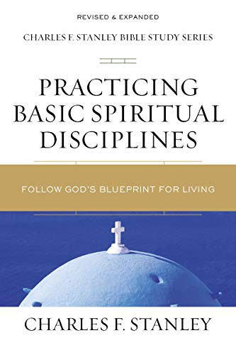 Practicing Basic Spiritual Disciplines: Follow God's Blueprint Fur Living (Charles F. Stanley Bible Study Series)