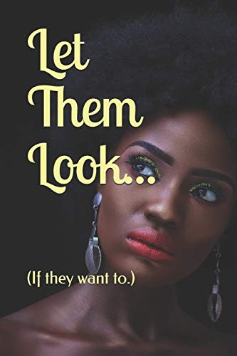 Let Them Look...: (If they want to.)