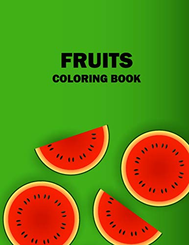 Fruits Coloring Book: A Fun and Activity Fruits Coloring Books Food Pages for Kids and Toddlers, 50 Printable Pictures Fruits Coloring Pages for Kids for Learning Fruits & Vegetable Names