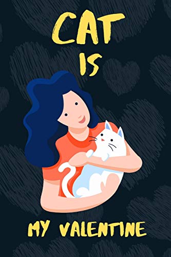 Cat is my Valentine: A perfect  Valentine's Day Gift for Cat lovers.