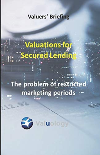 Valuations for Secured Lending: Restricted Marketing Periods (Valuology Valuers' Briefings)