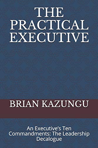 THE PRACTICAL EXECUTIVE: An Executive’s Ten Commandments: The Leadership Decalogue