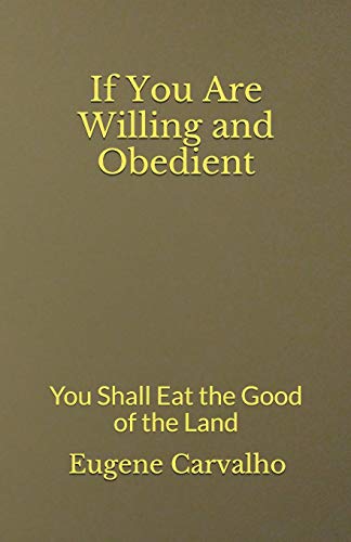 If You Are Willing and Obedient: You Shall Eat the Good of the Land