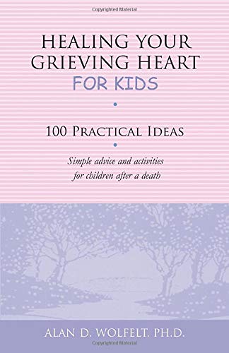 Healing Your Grieving Heart for Kids: 100 Practical Ideas (Healing Your Grieving Heart series)