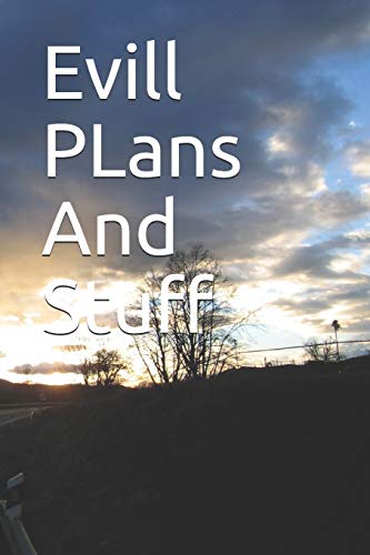 Evill PLans And Stuff: Evill PLans And Stuff
