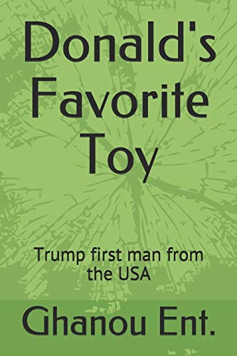 Donald's Favorite Toy: Trump first man from the USA