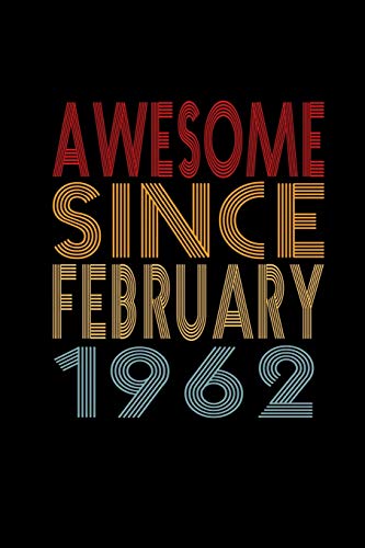 Awesome Since February 1962: Birthday Gift for 58 Year Old Men and Women