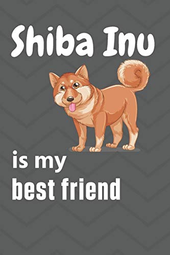Shiba Inu is my best friend: For Shiba Inu Dog Fans