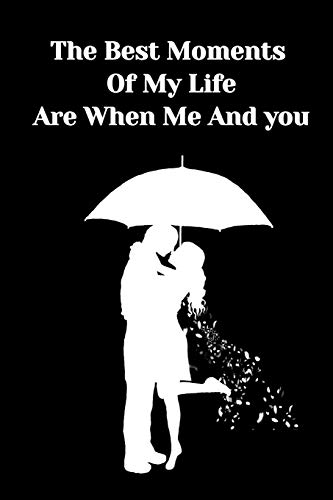 the best moment  of My Life are when me and you: -hasband-wife-mother-father-brother-sister