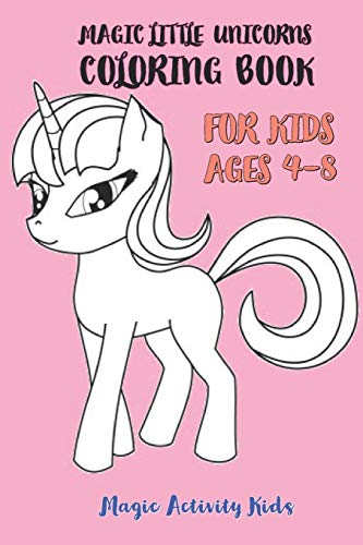 Magic Little Unicorns Coloring Book: For Kids Ages 4-8 (US Edition)